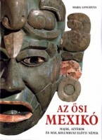 Longhena, Maria : Az ősi Mexikó - Maják, aztékok, és más Kolumbusz előtti népek
