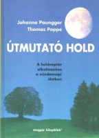 Paungger, Johanna - Thomas Poppe : Útmutató Hold - A holdnaptár alkalmazása a mindennapi életben