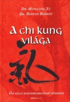 Xu, Mingtang - Berend Róbert : A Chi Kung világa - Ősi kínai egészségmegörző módszer
