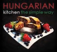 Hajni István - Kolozsvári Ildikó : Hungarian Kitchen the Simple Way