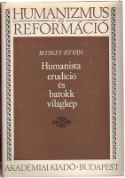Bitskey István : Humanista erudíció és barokk világkép (Dedikált)