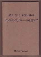 Kenedi J.-Csalog Zs.-Solt O.-Rajk L. et al : Mit ér a kéziratos irodalom, ha - magyar?