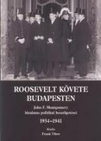 Frank Tibor (szerk.) : Roosevelt követe Budapesten.  John F. Montgomery bizalmas politikai beszélgetései 1934-1941