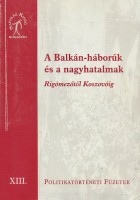 Krausz Tamás (szerk.) : A Balkán-háborúk és a nagyhatalmak Rigómezőtől Koszovóig