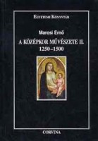 Marosi Ernő : A középkor művészete II. 1250-1500