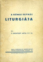 Unghváry Antal : A római egyház liturgiája