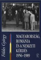 Földes György : Magyarország, Románia és a nemzeti kérdés 1956-1989