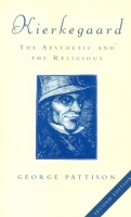 Pattison, George : Kierkegaard: The Aesthetic and the Religious - From the Magic Theatre to the Crucifixion of the Image.