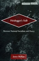 Phillips, James : Heidegger's Volk - Between National Socialism and Poetry