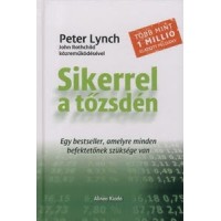 Lynch, Peter : Sikerrel a tőzsdén - Egy bestseller, amelyre minden befektetőnek szüksége van