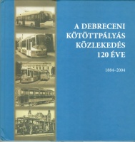 Beretvás Károly - Gara Kálmán : A debreceni kötöttpályás közlekedés 120 éve