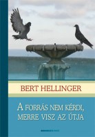 Hellinger, Bert : A forrás nem kérdi, merre visz az útja. A családfelállítás lexikonja.