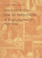 Leányfalusi Károly-Nagy Ádám : Magyarország fém- és papírpénzei - A Pengő pénzrendszer 1926-1946