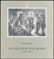 Létay Miklós : Az utca népe Pest-Budán (1848-1914)