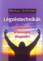 Schirner, Markus : Légzéstechnikák - Gyakorlatok a hosszabb lélegzetért