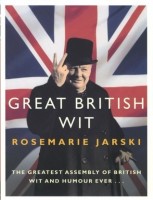 Jarski, Rosemarie : Great British Wit - The Greatest Assembly of British Wit and Humour Ever