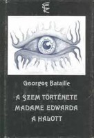 Bataille, Georges : A szem története - Madame Edwarda - A halott