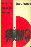 Schmidt, Diether : Bauhaus. Weimar 1919 bis 1925. Dessau 1925 bis1932. Berlin 1932 bis. 1933.