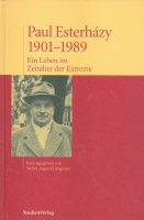 Paul Esterházy 1901-1989 - Ein Leben im Zeitalter der Extreme