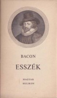 Bacon, Francis : Esszék avagy tanácsok az okos és erkölcsös életre