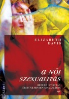 Davis, Elizabeth  : A női szexualitás. Öröm és intimitás életünk minden szakaszában.