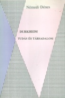 Némedi Dénes : Durkheim - Tudás és társadalom