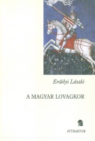 Erdélyi László : A magyar lovagkor társadalma és művelődése, 1205-1526