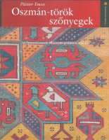 Pásztor Emese : Oszmán-török szőnyegek az Iparművészeti Múzeum gyűjteményéből