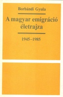 Borbándi Gyula : A magyar emigráció életrajza, 1945-1985