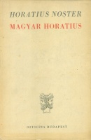 Horatius : Magyar Horatius - Horatius Noster. Anthologia