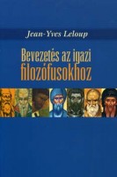 Leloup, Jean-Yves  : Bevezetés az igazi filozófusokhoz - A görög atyák avagy a nyugati gondolkodás elfelejtett tartománya