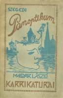 Magyar László : Szegedi panoptikum - ~ ~ karrikaturái
