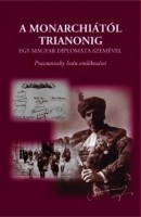 Praznovszky Iván : A Monarchiától Trianonig egy magyar diplomata szemével - Praznovszky Iván emlékezései