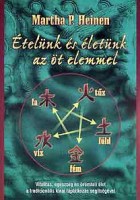 Heinen, Martha P. : Ételünk és életünk az öt elemmel - Vitalitás, egészség és örömteli élet a hagyományos kínai táplálkozás segítségével