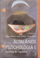Csépe Valéria - Győri Miklós - Ragó Anett (Szerk.) : Általános pszichológia I. - Észlelés és figyelem