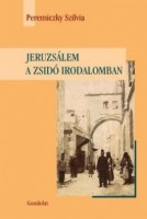 Peremiczky Szilvia : Jeruzsálem a zsidó irodalomban