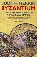 Herrin, Judith : Byzantium. The Surprising Life of a Medieval Empire