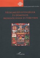 Birtalan Ágnes - Kelényi Béla - Szilágyi Zsolt : Védelmező istenségek és démonok Mongóliában és Tibetben /CD-ROM melléklettel/
