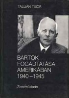 Tallián Tibor : Bartók fogadtatása Amerikában 1940-1945.