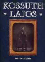 Szabad György (tan.) : Kossuth Lajos életének képei