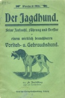 Zuschlag, Heinrich : Der Jagdhund. Seine Aufzucht, Führung und Dressur zu einem wirklich brauchbaren Vorsteh- und Gebrauchshund.