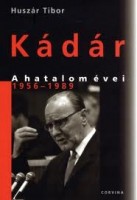 Huszár Tibor : Kádár - A hatalom évei 1956-1989