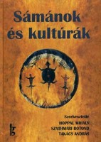 Hoppál Mihály - Szathmári Botond - Takács András (szerk.) : Sámánok és kultúrák