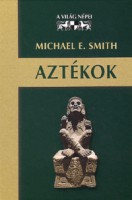 Smith, Michael E. : Aztékok