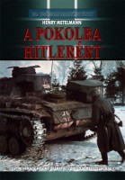 Metelmann, Henry : A pokolba Hitlerért. Egy Wehrmacht-katona drámai beszámolója a keleti frontról