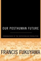 Fukuyama, Francis : Our Posthuman Future