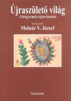 Molnár V. József (szerk.) : Újraszülető világ - A kisgyermek rajzos üzenete