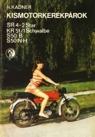 Kadner, H. : Kismotorkerékpárok - SR 4-2 Star, KR 51/1 Schwalbe, S 50 B S 50 N-H