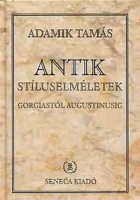 Adamik Tamás : Antik stíluselméletek Gorgiastól Augustinusig