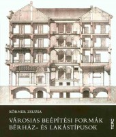 Körner Zsuzsa : Városias beépítési formák, bérház-és lakástípusok
